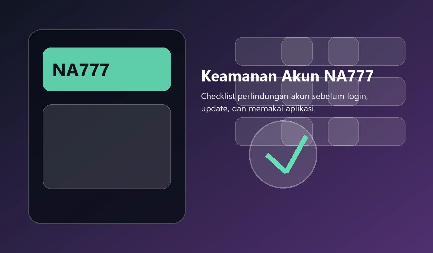 Checklist keamanan akun NA777 untuk pengguna Indonesia